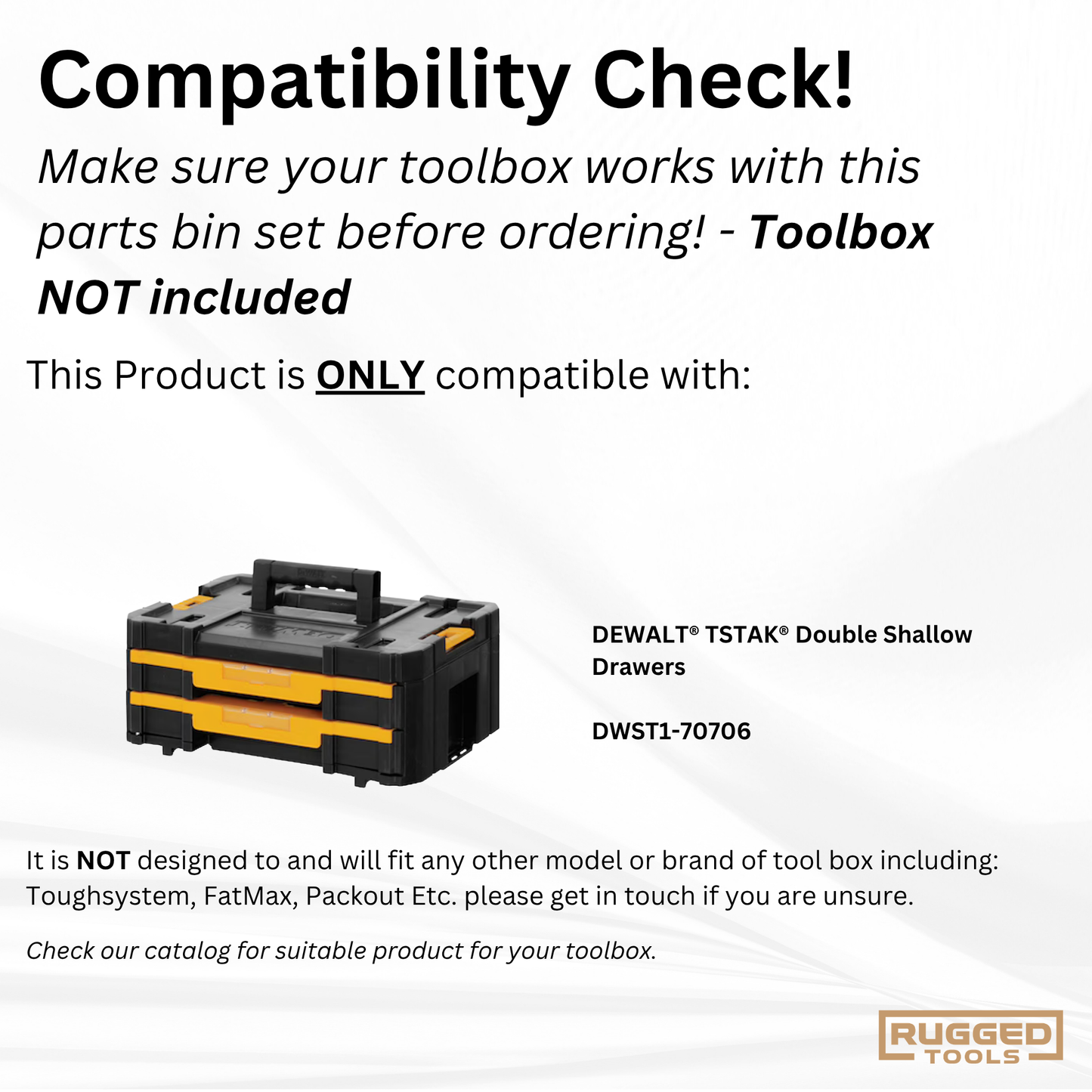 Compatibility check graphic showing Rugged Tools TSTAK bins only fit DeWalt DWST1-70706 Double Shallow Drawer